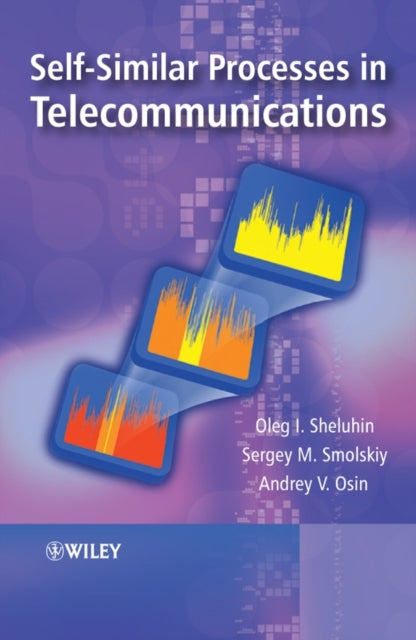 Book cover of: Self-Similar Processes in Telecommunications. By: Oleg Sheluhin, Oleg I. Sheluhin