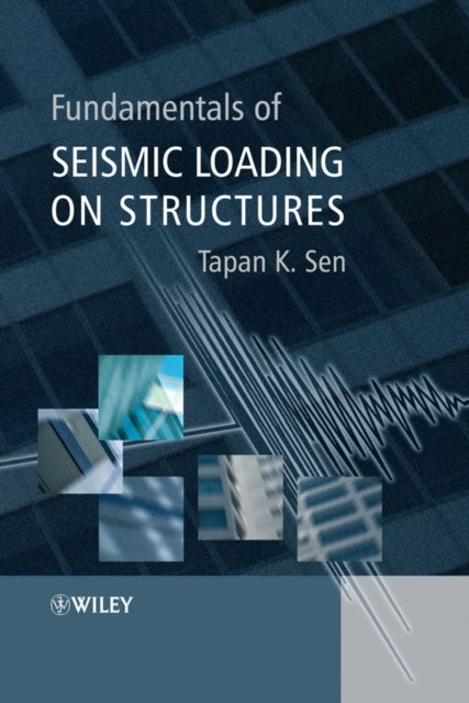 Book cover of: Fundamentals of Seismic Loading on Structures. By: Tapan K. Sen, Tapan Sen