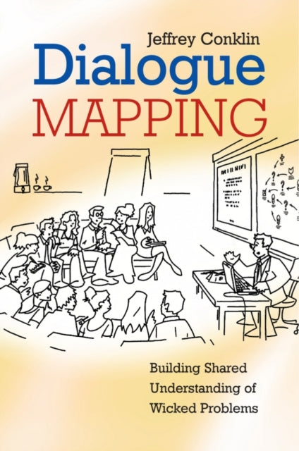 Book cover of: Dialogue Mapping. By: Jeff  Conklin, E. Jeffrey Conklin