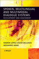 Book cover of: Spoken, Multilingual and Multimodal Dialogue Systems. By: Ramon Lopez Cozar Delgado