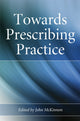 Book cover of: Towards Prescribing Practice. By: John McKinnon