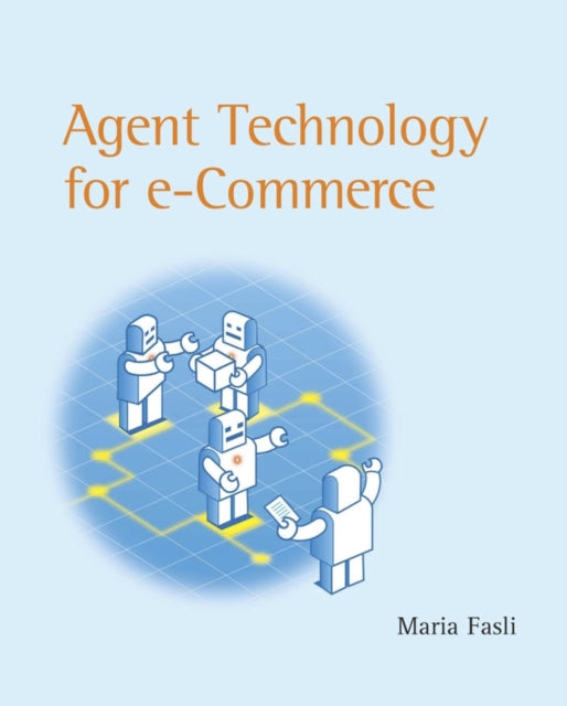 Book cover of: Agent Technology for E-Commerce. By: Maria Fasli
