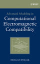 Book cover of: Advanced Modeling in Computational Electromagnetic Compatibility. By: Dragan Poljak