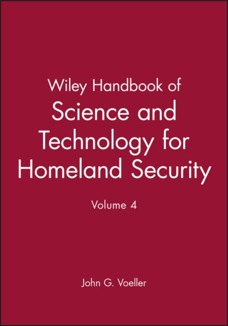 Book cover of: Wiley Handbook of Science and Technology for Hameland Security, V 4. By: John G. Voeller
