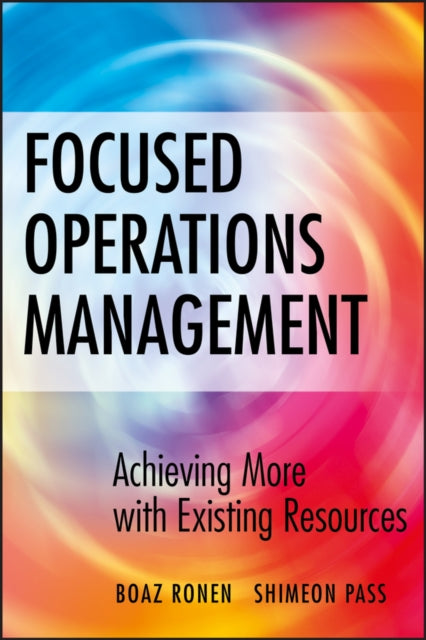 Book cover of: Focused Operations Management. By: Boaz Ronen, Boʻaz Ronen