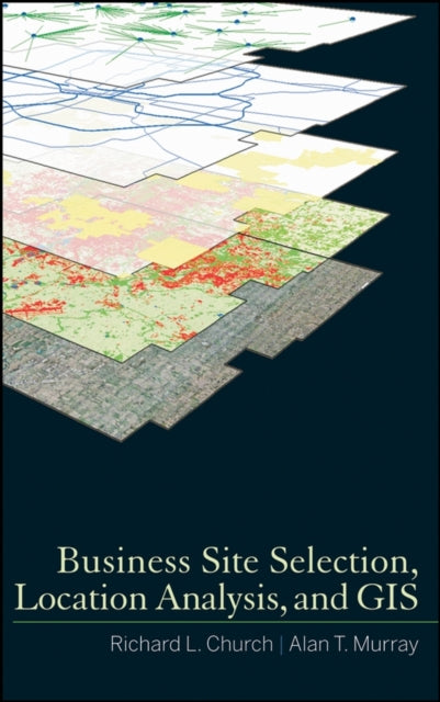 Book cover of: Business Site Selection, Location Analysis and GIS. By: Richard L. Church