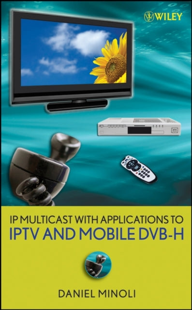 Book cover of: IP Multicast with Applications to IPTV and Mobile DVB-H. By: Daniel Minoli