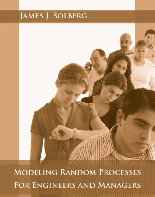 Book cover of: Modeling Random Processes for Engineers and Managers. By: James J. Solberg