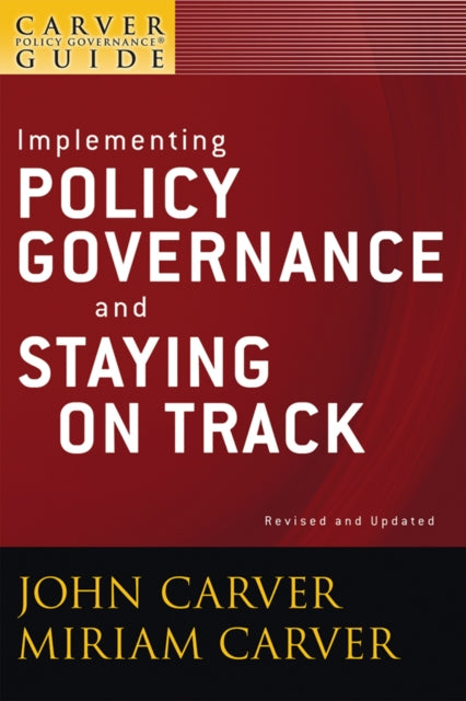 Book cover of: Carver Policy Governance Guide, Implementing Policy Governance and Staying on Track. By: John Carver