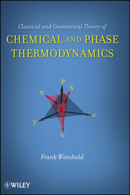 Book cover of: Classical and Geometrical Theory of Chemical and Phase Thermodynamics. By: Frank Weinhold