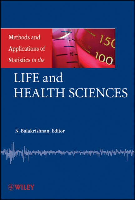 Book cover of: Methods and Applications of Statistics in the Life and Health Sciences. By: N. Balakrishnan