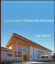 Book cover of: Sustainable School Architecture. By: Lisa Gelfand