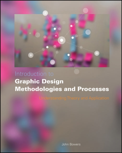 Book cover of: Introduction to Graphic Design Methodologies and Processes. By: John Bowers
