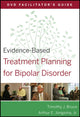 Book cover of: Evidence-Based Treatment Planning for Bipolar Disorder Facilitator's Guide