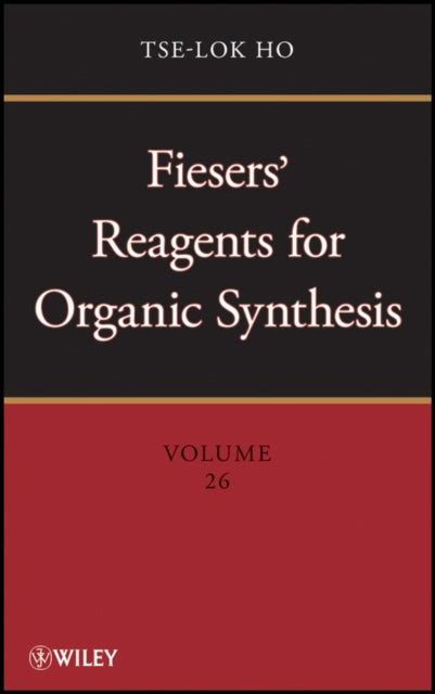 Book cover of: Fiesers' Reagents for Organic Synthesis, Volume 26. By: Tse-Lok Ho