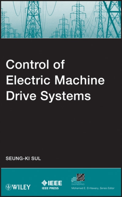Book cover of: Control of Electric Machine Drive Systems. By: Seung-Ki Sul