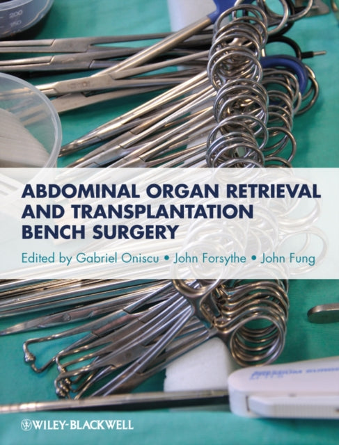 Book cover of: Abdominal Organ Retrieval and Transplantation Bench Surgery. By: Gabriel C. Oniscu