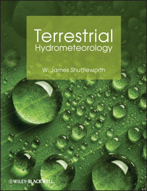Book cover of: Terrestrial Hydrometeorology. By: W. James Shuttleworth