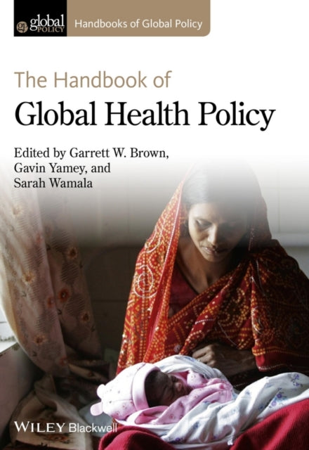 Book cover of: Handbook of Global Health Policy. By: Garrett Wallace Brown