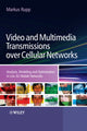 Book cover of: Video and Multimedia Transmissions over Cellular Networks. By: Markus Rupp