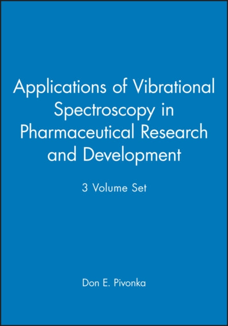 Book cover of: Applications of Vibrational Spectroscopy in Pharmaceutical Research and Development, 3 Volume Set. By: Don E. Pivonka