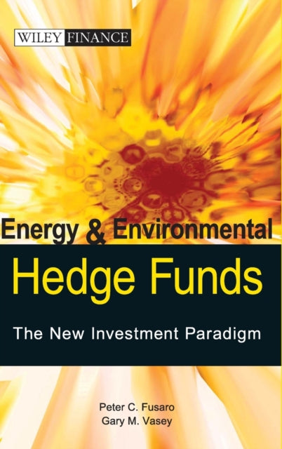 Book cover of: Energy And Environmental Hedge Funds. By: Peter C. Fusaro