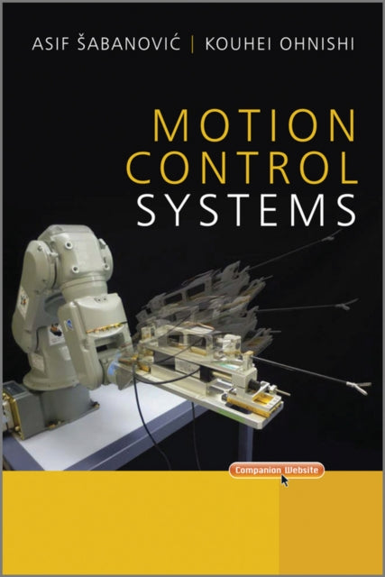 Book cover of: Motion Control Systems. By: Asif Sabanovic