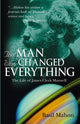 Book cover of: Man Who Changed Everything. By: Basil Mahon