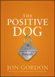 Book cover of: Positive Dog. By: Jon Gordon