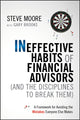 Book cover of: Ineffective Habits of Financial Advisors (and the Disciplines to Break Them). By: Steve Moore