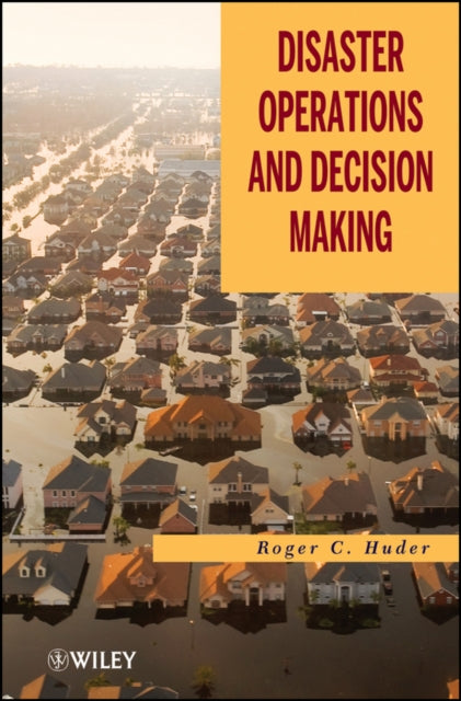 Book cover of: Disaster Operations and Decision Making. By: Roger C. Huder