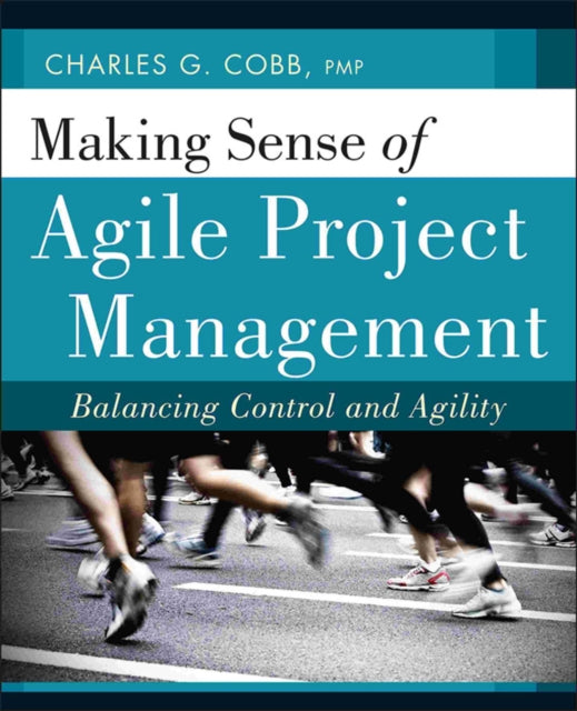 Book cover of: Making Sense of Agile Project Management. By: Charles G. Cobb