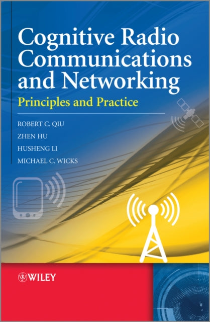 Book cover of: Cognitive Radio Communication and Networking. By: Robert Caiming Qiu
