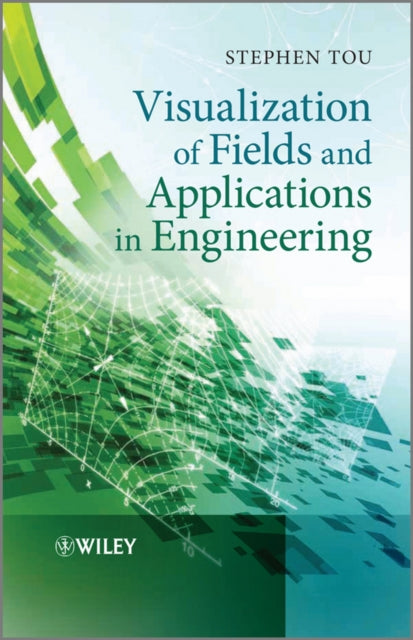 Book cover of: Visualization of Fields and Applications in Engineering. By: Stephen Tou