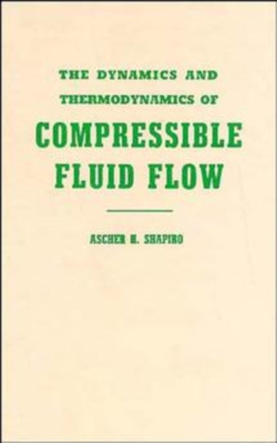 Book cover of: Dynamics and Thermodynamics of Compressible Fluid Flow, Volume 1. By: Ascher H. Shapiro