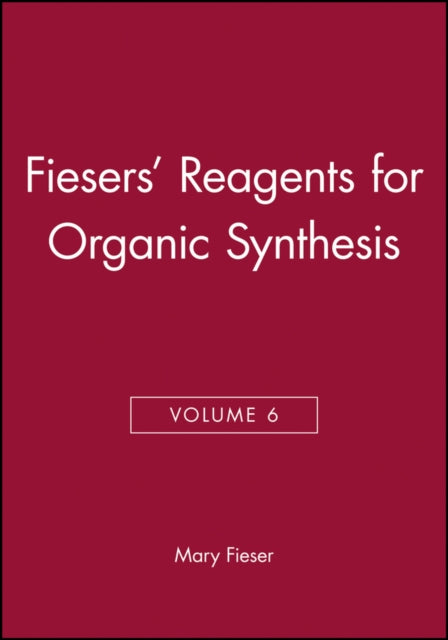 Book cover of: Fiesers' Reagents for Organic Synthesis, Volume 6. By: Mary Fieser
