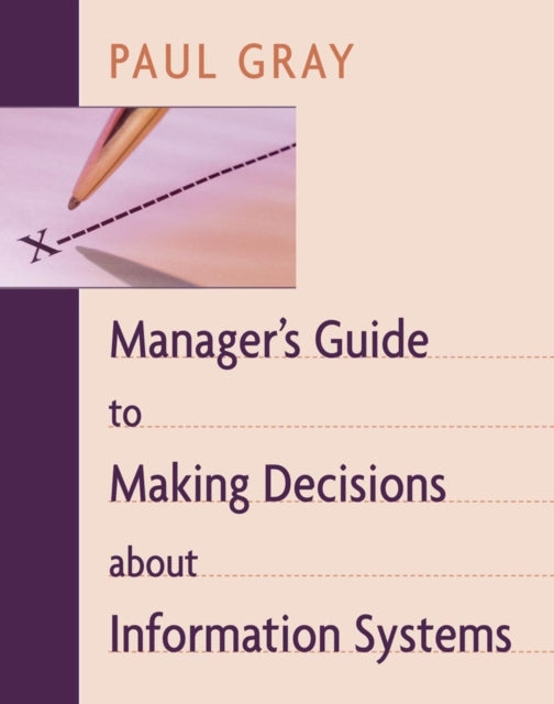 Book cover of: Manager's Guide to Making Decisions about Information Systems. By: Paul Gray