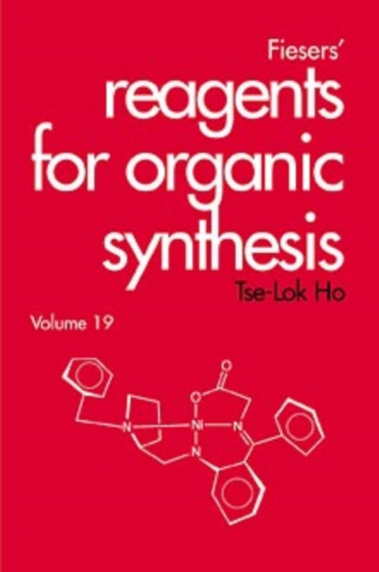 Book cover of: Fiesers' Reagents for Organic Synthesis, Volume 19. By: Tse-Lok Ho