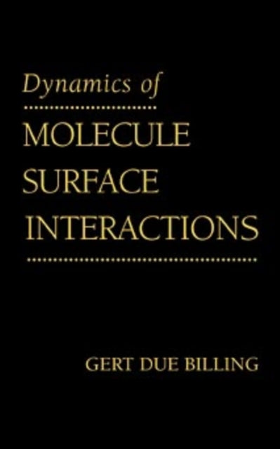 Book cover of: Dynamics of Molecule Surface Interaction. By: Gert Due Billing