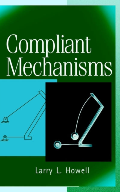 Book cover of: Compliant Mechanisms. By: Larry L. Howell