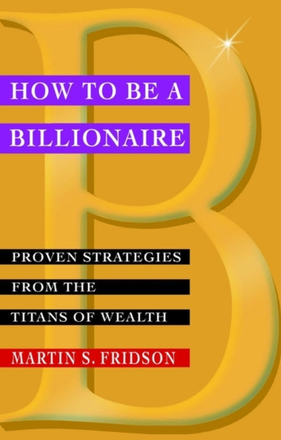 Book cover of: How to be a Billionaire. By: Martin Fridson