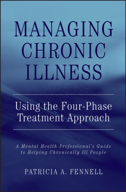 Book cover of: Managing Chronic Illness Using the Four-Phase Treatment Approach. By: Patricia A. Fennell