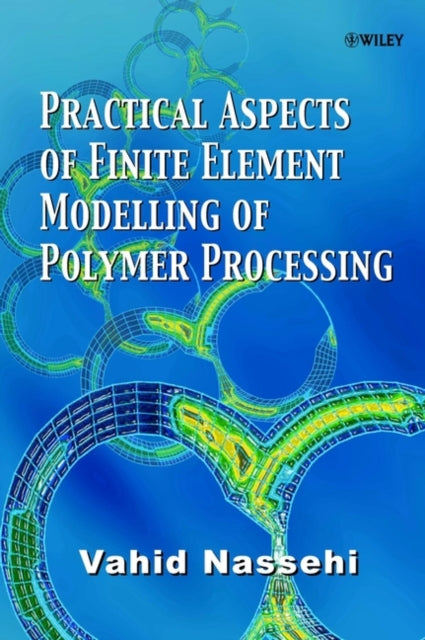Book cover of: Practical Aspects of Finite Element Modelling of Polymer Processing. By: Vahid Nassehi