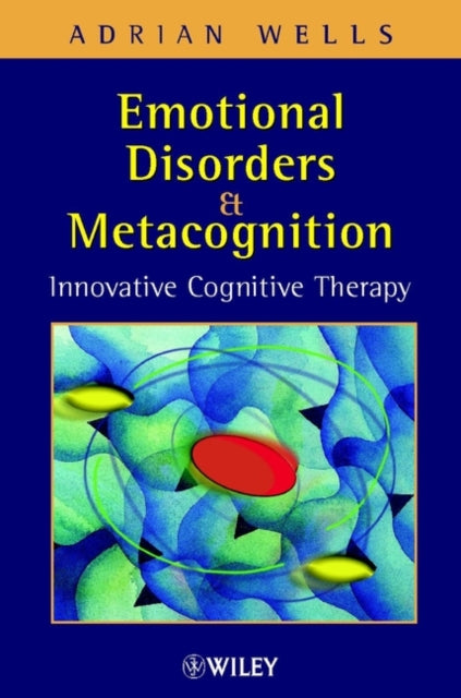 Book cover of: Emotional Disorders and Metacognition. By: Adrian Wells