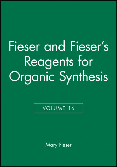 Book cover of: Fieser and Fieser's Reagents for Organic Synthesis, Volume 16. By: Mary Fieser