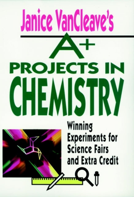 Book cover of: Janice VanCleave's A+ Projects in Chemistry