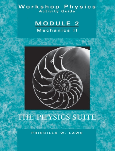 Book cover of: Physics Suite: Workshop Physics Activity Guide, Module 2. By: Priscilla W. Laws