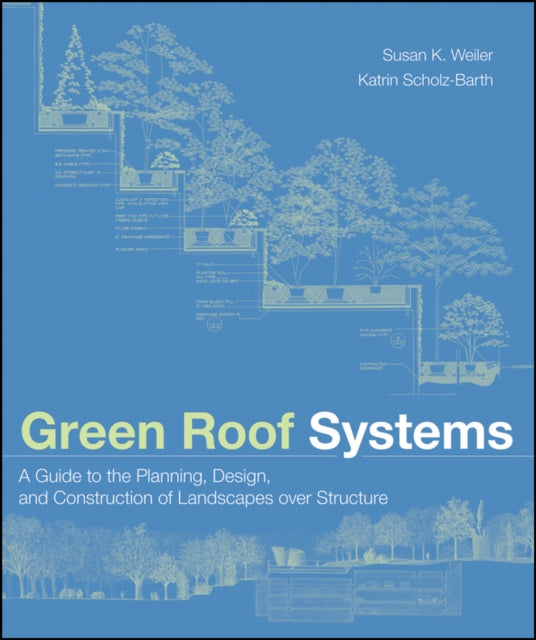 Book cover of: Green Roof Systems. By: Susan K. Weiler, Susan Weiler