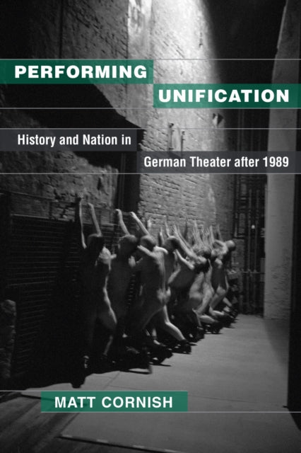 Book cover of: Performing Unification. By: Matt Cornish