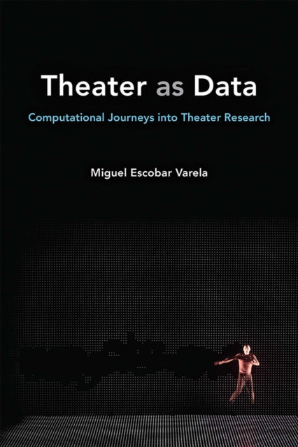 Book cover of: Theater as Data. By: Miguel Escobar Varela